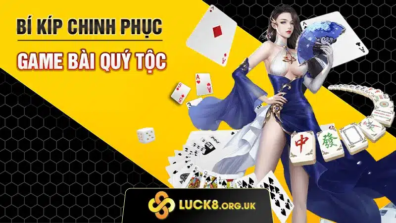 Bí Kíp Chinh Phục Game Bài Quý Tộc