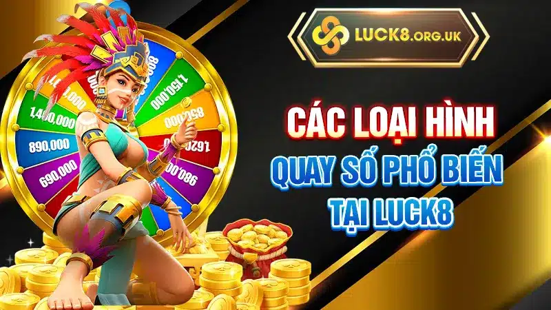 Các loại hình quay số phổ biến tại LUCK8