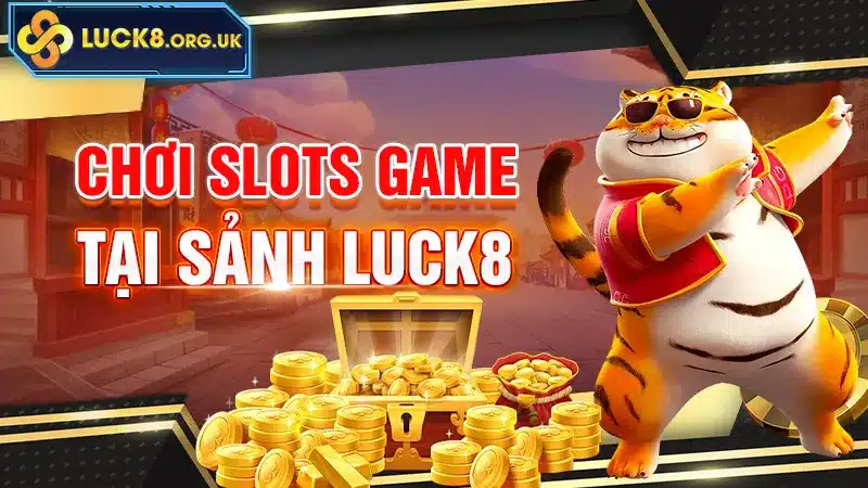 Chơi slots Game tại sảnh LUCK8