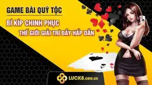 Game Bài Quý Tộc: Bí Kíp Chinh Phục Thế Giới Giải Trí Đầy Hấp Dẫn