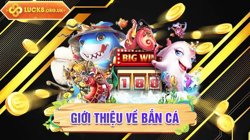 Giới thiệu về Bắn Cá