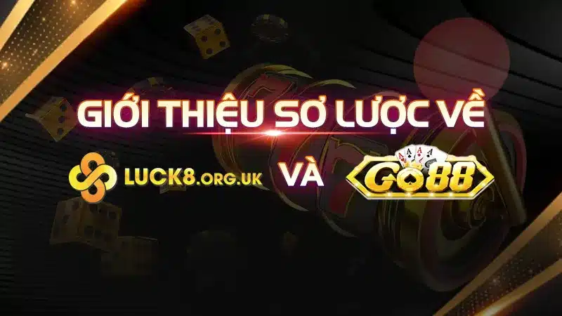 Giới thiệu sơ lược về LUCK8 và GO88