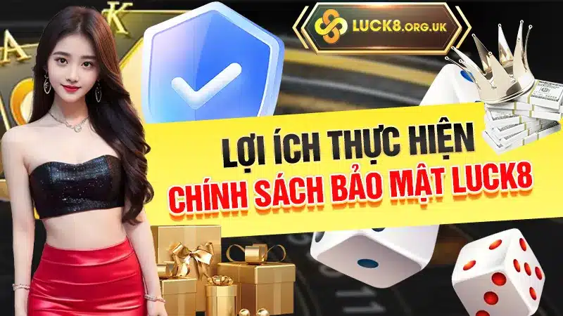 Lợi ích thực hiện chính sách bảo mật Luck8