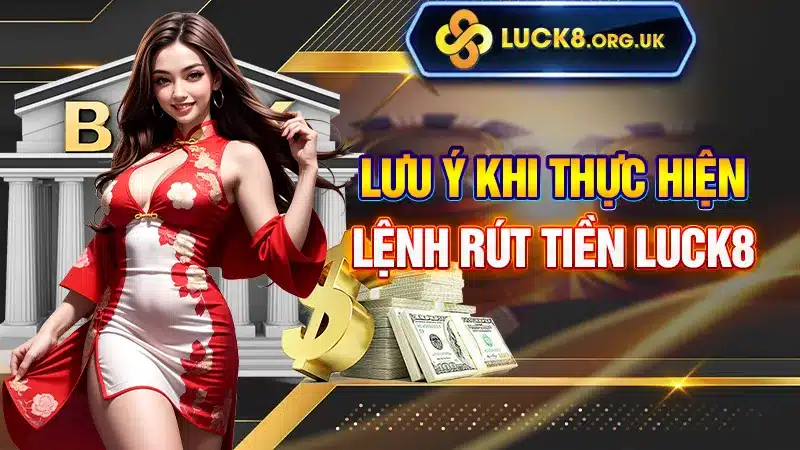 Lưu ý khi thực hiện lệnh rút tiền Luck8