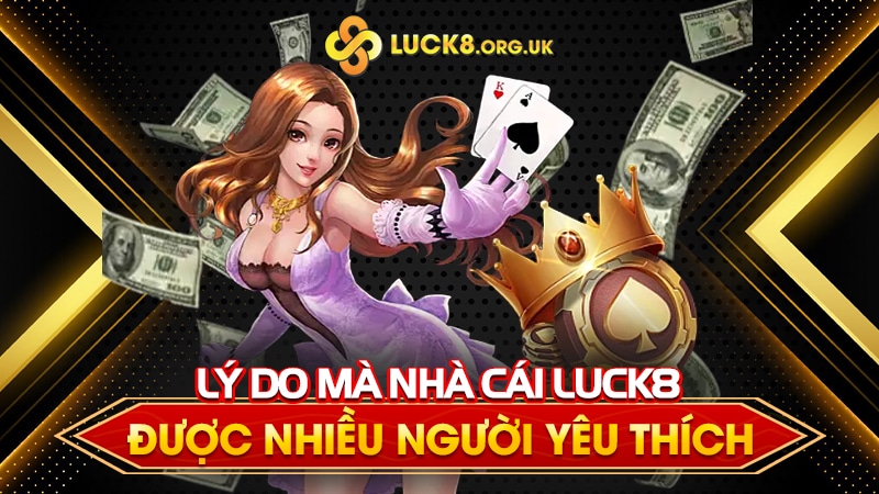 Lý do mà nhà cái Luck8 được nhiều người yêu thích