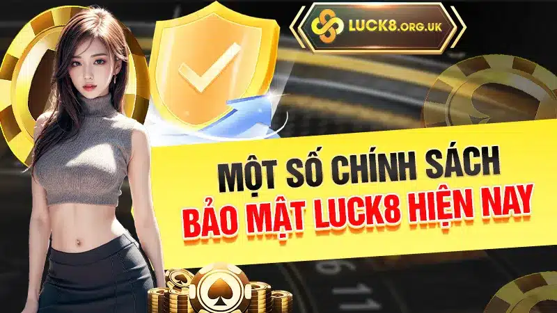 Một số chính sách bảo mật Luck8 hiện nay