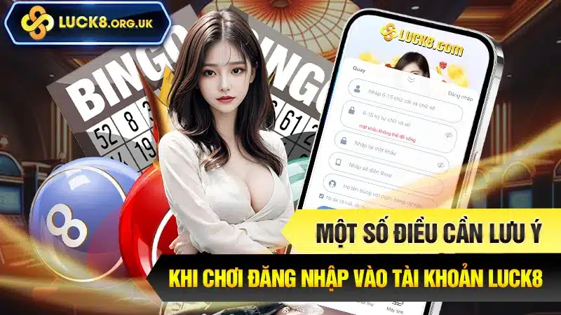 Một số điều cần lưu ý khi chơi đăng nhập vào tài khoản Luck8